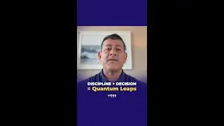 Discipline + Decision = Quantum Leaps
