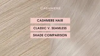 Cashmere Hair Classic v. Seamless Clip-in Shade Comparison