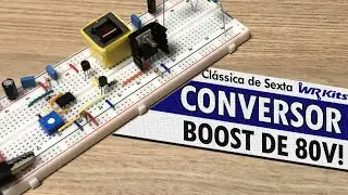 CONVERSOR BOOST DE 15V PARA 80V (APRENDA A PROJETAR!)