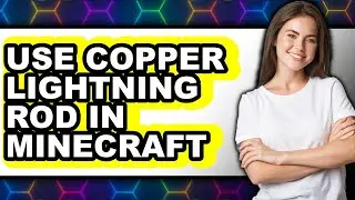 How to Use Copper Lightning Rod in Minecraft - Step by Step