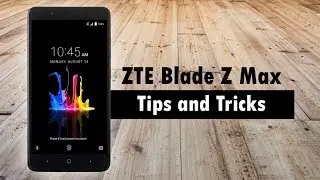 ZTE Blade Z Max Tips and Tricks
