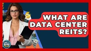 What Are Data Center REITs? - Ask Your Bank Teller