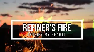 Refiner's Fire (Purify My Heart) - Song Lyrics