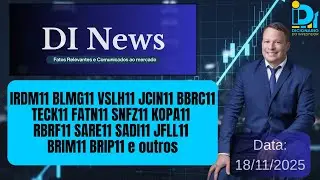 DI News, 18 de novembro de 2025 - IRDM11 BLMG11 VSLH11 BBRC11 TECK11 FATN11 SNFZ11 KOPA11 e outros