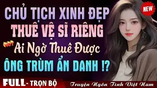 Giám đốc mất trí lạnh lùng với hôn thê từng yêu | Đọc Truyện Đêm Khuya