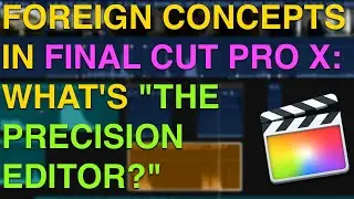 Foreign Concepts in FCPX - The Precision Editor