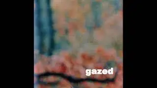 gazed -  empty