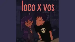 Loco x vos