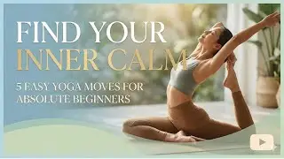 Find Your Inner Calm: 5 Easy Yoga Moves for Absolute Beginners