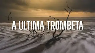 A ÚLTIMA TROMBETA