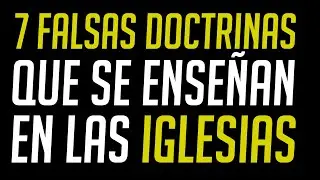 🚨7 FALSAS DOCTRINAS QUE SE ENSE&Ntilde;AN EN LAS IGLESIAS Y NO SON BIBLICAS