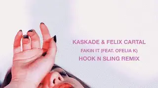 Kaskade & Felix Cartal &ldquo;Fakin It (ft. Ofelia K)&rdquo; | Hook N Sling Remix