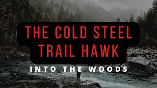 Into The Woods - The Cold Steel Trail Hawk 2020 !!!!!!!!!!!!!!!!!!!!!!!!!!!!!!!!!!!!!!!!!!!!!!!!!!!!