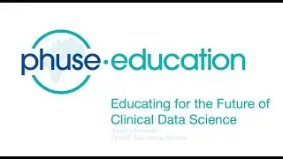 Educating for the Future of Clinical Data Scientists &ndash; PHUSE Education CSS Pre Watch