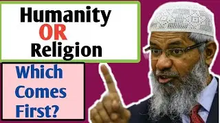 Religion Or Humanity, Which comes first? | Dr Zakir Naik | True Islamic Guide