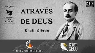 Khalil Gibran - Através de Deus | LIBRAS - Língua Brasileira de Sinais.  #KhalilGibran #corvoseco