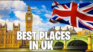 Best Places To Visit In The United Kingdom: Top Tourist Attractions, Hidden Gems