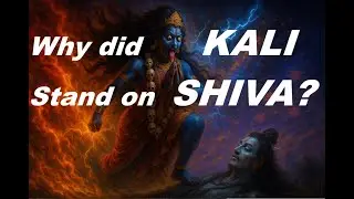 Why Did Kali Stand on Shiva?