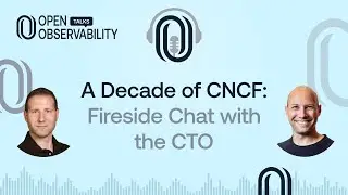 A Decade of CNCF: Fireside Chat with the CTO