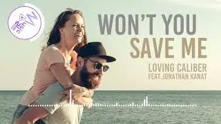 Won't You Save Me - Loving Caliber feat.Jonathan Kanat [Lyrics, HD] Acoustic, Romantic, Sentimental