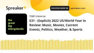 E31 - (Explicit) 2022 US/World Year in Review: Music, Movies, Current Events, Politics, Weather, & S