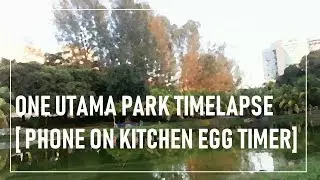 ONE UTAMA PARK TIMELAPSE [ PHONE ON KITCHEN EGG TIMER]