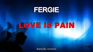 Fergie - Love is pain (karaoke)