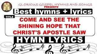 Come and see the shining hope that Christ's apostle saw