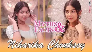 Myths And Facts Ft. Niharika Chouksey, Debut, Fun Facts, Personal Life And More