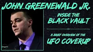 John Greenewald Jr. | Inside The Black Vault: A Brief Overview of the UFO Coverup