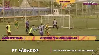 CITREX VS KIRICOCHO | JORNADA AMISTOSA | F7 S&Aacute;BADOS 