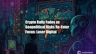 Crypto Rally Fades as Geopolitical Risks Re-Enter Focus: Laser