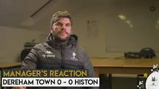 MANAGER'S REACTION | Dereham Town  0 - 0  Histon | Non-League Football