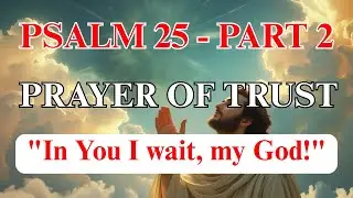 PSALM 25 PART 2 PRAYER EXPLAINED Verse by Verse | GOD'S HELP comes at the RIGHT TIME! TRUST!