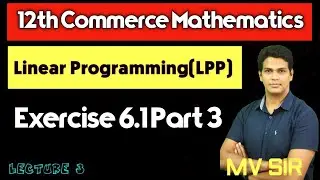 Linear Programming LPP| Exercise 6.1 Part 3 | Lecture 3 | 12th Commerce Maths | VSM Academy | MV Sir