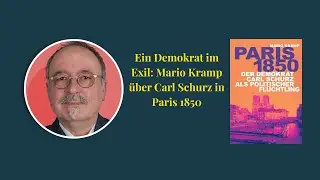 Ein Demokrat im Exil: Mario Kramp &uuml;ber Carl Schurz in Paris 1850