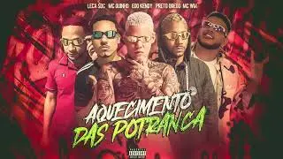 AQUECIMENTO DAS POTRANCA - EOO KENDY, PRETO OREOO, MC GUINHO, LECA SDC, MC WM #bregafunk 
