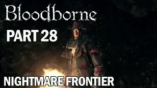Bloodborne Walkthrough Part 28 Nightmare Frontier - Gameplay