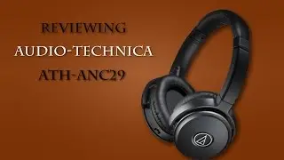 Reviewing the Audio-Technica ANC29