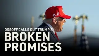 Ossoff Calls Out Trump&rsquo;s Broken Promises