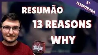 13 REASONS WHY | RESUMO DA TERCEIRA TEMPORADA | NETLIX | 13RW