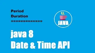 Java 8 Date & Time API / Jodha Date Time API / Period Class / Duration Class.