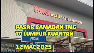 PASAR RAMADAN TMG TG LUMPUR KUANTAN - 12 MAC 2025