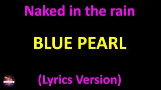 Blue Pearl - Naked in the rain (Lyrics version)