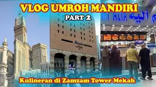 VLOG UMROH MANDIRI KANG IGOY PART 2 KULINERAN DI ZAMZAM TOWER MEKAH
