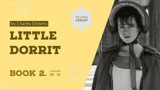 Little Dorrit by Charles Dickens. Book 2, Chapters 1 - 12 - Audiobook