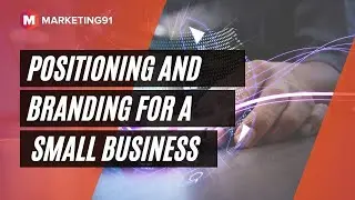 Positioning and Branding for a Small Business