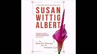 Darling Dahlias and the Voodoo Lily by Susan Wittig Albert | Full Audiobook