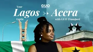 The Ghana Experience | Lagos to Accra by Road with GUO Transport
