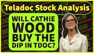 Teladoc (TDOC) Stock Analysis - Will Cathie Wood Buy The DIP In TDOC Stock???